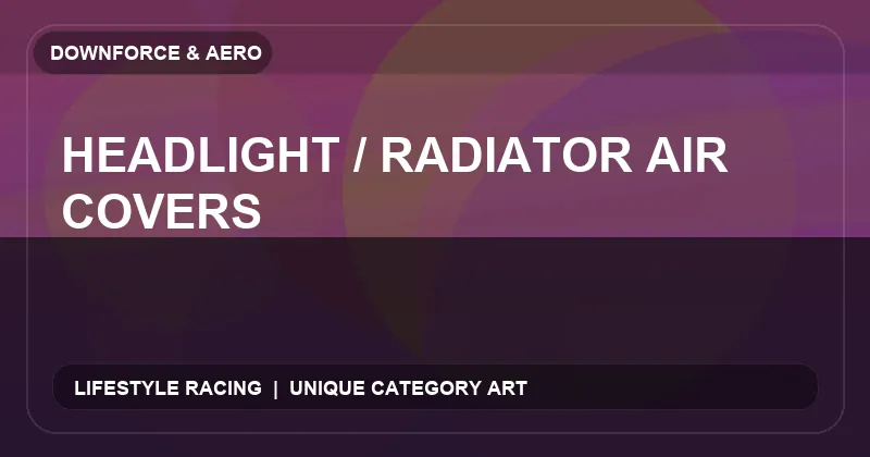 Headlight / Radiator Air Covers